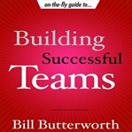 On-the-fly guide to--building successful teams cover image