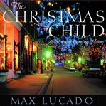 The Christmas child : a story about finding your way home for the holidays cover image