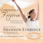 Completely forgiven : responding to God's transforming grace cover image