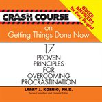 Crash course on getting things done : 17 proven principles for overcoming procrastination cover image