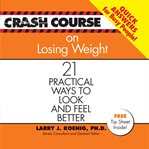 Crash course on losing weight. 21 Practical Ways to Look and Feel Better cover image