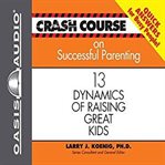 Crash course on successful parenting : [13 dynamics of raising great kids] cover image