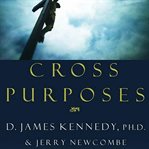 Cross purposes: [discovering the great love of God for you] cover image