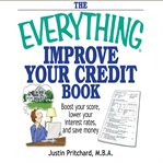 The everything improve your credit book: boost your score, lower your interest rates, and save money cover image