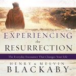 Experiencing the Resurrection : the everyday encounter that changes your life cover image