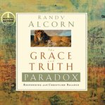The grace and truth paradox : [responding with Christlike balance] cover image
