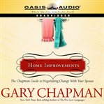 Home improvements. The Chapman Guide to Negotiating Change With Your Spouse cover image