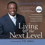 Living @ the next level. Transforming Your Life's Frustrations into Fulfillment cover image