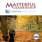 Masterful leadership : leading like Jesus cover image