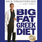 My big fat Greek diet : how a 467-pound physician hit his ideal weight and how you can too cover image