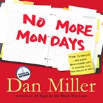 No more Mondays : [fire yourself--and other revolutionary ways to discover your true calling at work] cover image