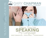 Now you're speaking my language : [honest communication and deeper intimacy for a stronger marriage] cover image