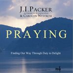 The power of a praying life : finding the freedom, wholeness, and true success God has for you cover image