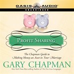 Profit sharing. The Chapman Guide to Making Money an Asset in Your Marriage cover image