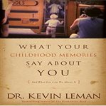 What your childhood memories say about you : and what you can do about it cover image