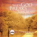 When God breaks your heart : choosing hope in the midst of faith-shattering circumstances cover image