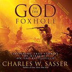 God in the foxhole. Inspiring True Stories of Miracles on the Battlefield cover image