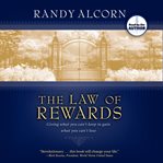 The law of rewards. Giving What You Can't Keep to Gain What You Can't Lose cover image