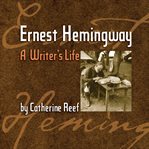 Ernest hemingway. A Writer's Life cover image