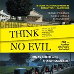 Think no evil. Inside the Story of the Amish Schoolhouse Shooting...and Beyond cover image
