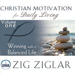 Christian motivation for daily living. Volume one, Winning with a balanced life cover image