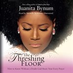 The threshing floor : how to know without a doubt God hears your every prayer cover image