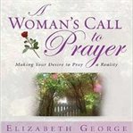 A woman's call to prayer: making your desire to pray a reality cover image