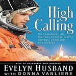 High calling: the courageous life and faith of space shuttle Columbia commander Rick Husband cover image