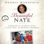 Beautiful Nate: a memoir of a family's love, a life lost, and heaven's promises cover image