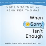 When sorry isn't enough: making things right with those you love cover image