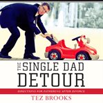 The single dad detour directions for fathering after divorce cover image
