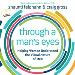 Through a man's eyes helping women understand the visual nature of men cover image