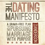 The dating manifesto a drama-free plan for pursuing marriage with purpose cover image