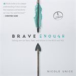 Brave enough getting over our fears, flaws, and failures to live bold and free cover image