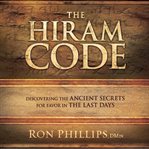 The hiram code discovering the ancient secrets for favor in the last days cover image