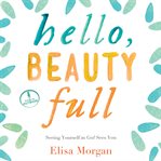Hello, beauty full seeing yourself as God sees you cover image
