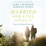 Married and Still Loving It The Joys and Challenges of the Second Half cover image