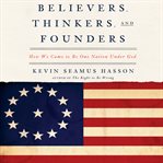 Believers, thinkers, and founders: How we came to be one nation under God cover image