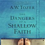 The dangers of a shallow faith: awakening from spiritual lethargy cover image