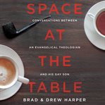 Space at the table: conversations between an evangelical theologian and his gay son cover image