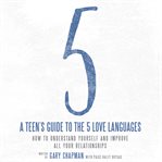 A teen's guide to the 5 love languages: how to understand yourself and improve all your relationships cover image