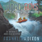 The Madman of Black Bear Mountain: Hardy Boys Adventure Series, Book 12 cover image