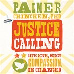 Justice calling. Live, Love, Show Compassion, Be Changed cover image