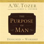 The purpose of man: designed to worship cover image