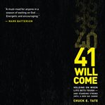 41 will come: holding on when life gets tough--and standing strong until a new day dawns cover image