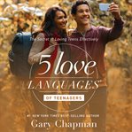 The 5 love languages of teenagers: the secret to loving teens effectively cover image