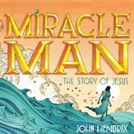 Miracle man: the story of Jesus cover image