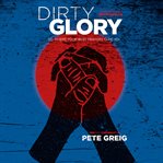 Dirty glory : go where your best prayers take you cover image