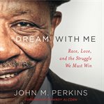 Dream with me: race, love, and the struggle we must win cover image
