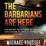 The Barbarians Are Here: Preventing the Collapse of Western Civilization in Times of Terrorism cover image
